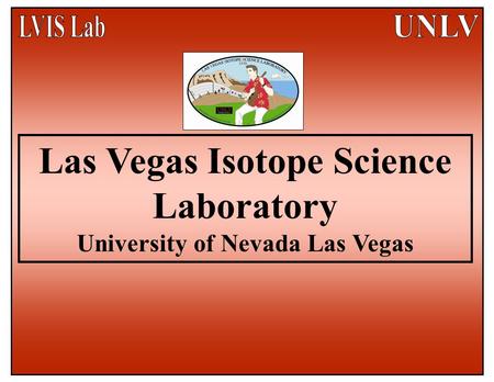 . Las Vegas Isotope Science Laboratory University of Nevada Las Vegas.