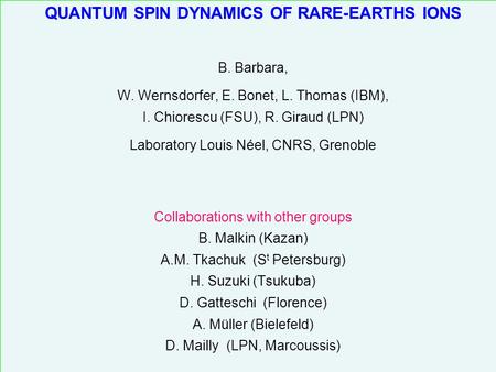 QUANTUM SPIN DYNAMICS OF RARE-EARTHS IONS B. Barbara, W. Wernsdorfer, E. Bonet, L. Thomas (IBM), I. Chiorescu (FSU), R. Giraud (LPN) Laboratory Louis Néel,