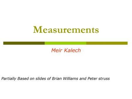 Measurements Meir Kalech Partially Based on slides of Brian Williams and Peter struss.