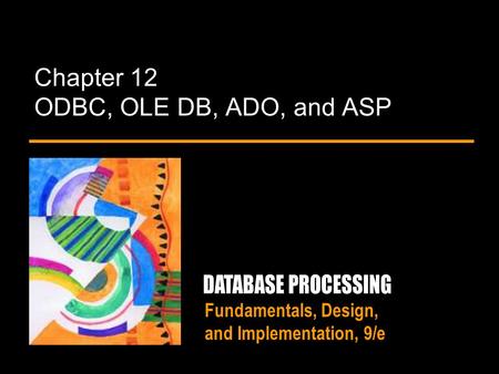 Fundamentals, Design, and Implementation, 9/e Chapter 12 ODBC, OLE DB, ADO, and ASP.