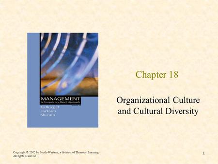 Copyright © 2005 by South-Western, a division of Thomson Learning All rights reserved 1 Chapter 18 Organizational Culture and Cultural Diversity.