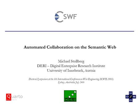 Automated Collaboration on the Semantic Web Michael Stollberg DERI – Digital Enterprise Research Institute University of Innsbruck, Austria Doctoral Symposium.