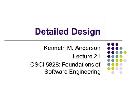 Detailed Design Kenneth M. Anderson Lecture 21