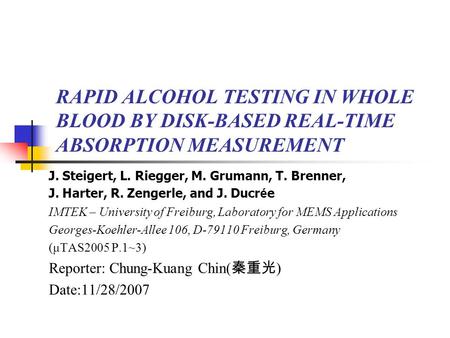 RAPID ALCOHOL TESTING IN WHOLE BLOOD BY DISK-BASED REAL-TIME ABSORPTION MEASUREMENT J. Steigert, L. Riegger, M. Grumann, T. Brenner, J. Harter, R. Zengerle,
