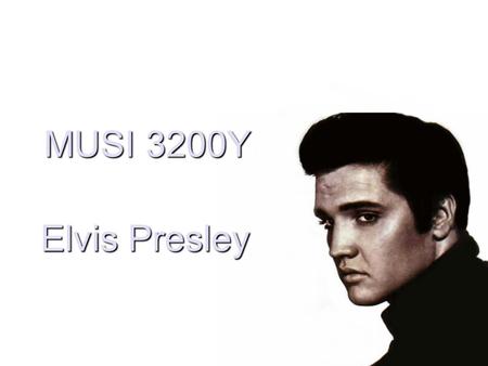 Elvis Presley MUSI 3200Y. Bill Haley and the Comets Rock Around the Clock FormRhythmLyricsInstrumentation.