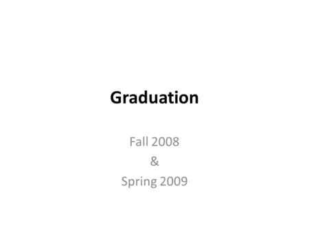 Graduation Fall 2008 & Spring 2009. Undergraduate Degree Candidates Fall 2008310 Spring 2009506 TOTAL816.