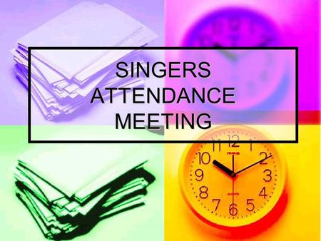 SINGERS ATTENDANCE MEETING. Clubs under Singers Jurisdiction Men’s Singers Men’s Singers Upper-class Women Singers Upper-class Women Singers Freshman.