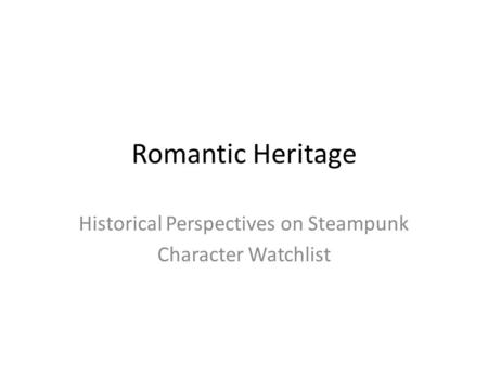 Romantic Heritage Historical Perspectives on Steampunk Character Watchlist.