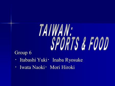 Group 6 ・ Itabashi Yuki ・ Inaba Ryosuke ・ Iwata Naoki ・ Mori Hiroki.