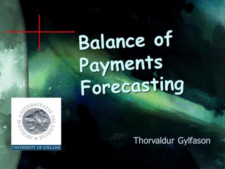 Balance of Payments Forecasting Thorvaldur Gylfason.