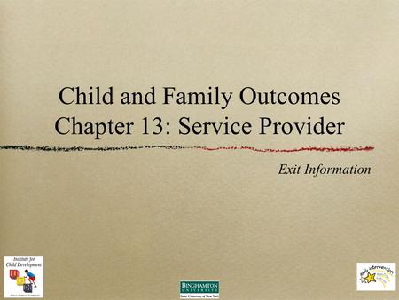 Child and Family Outcomes Chapter 13: Service Provider Exit Information.