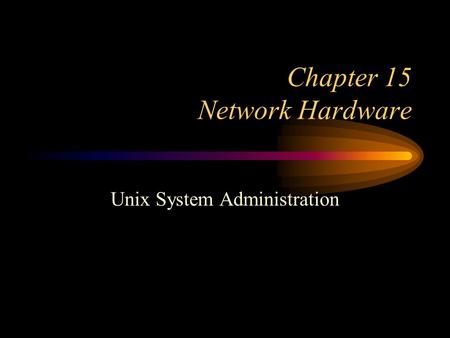 Chapter 15 Network Hardware Unix System Administration.