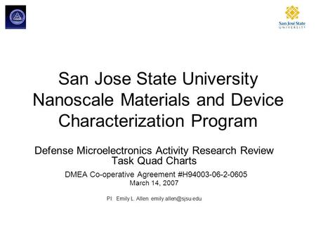 San Jose State University Nanoscale Materials and Device Characterization Program Defense Microelectronics Activity Research Review Task Quad Charts DMEA.