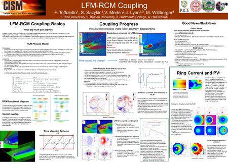 LFM-RCM Coupling F. Toffoletto 1, S. Sazykin 1,V. Merkin 2,J. Lyon 2,3, M. Wiltberger 4 1. Rice University, 2. Boston University, 3. Dartmouth College,
