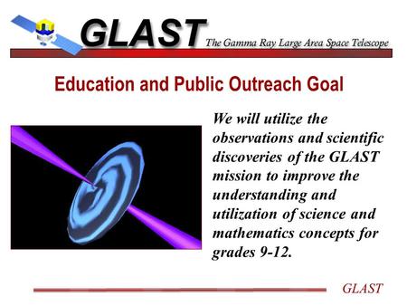 GLAST We will utilize the observations and scientific discoveries of the GLAST mission to improve the understanding and utilization of science and mathematics.