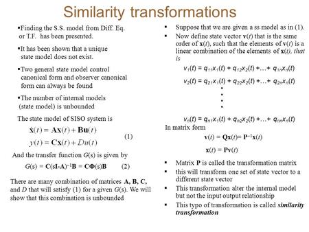 Similarity transformations  Suppose that we are given a ss model as in (1).  Now define state vector v(t) that is the same order of x(t), such that the.