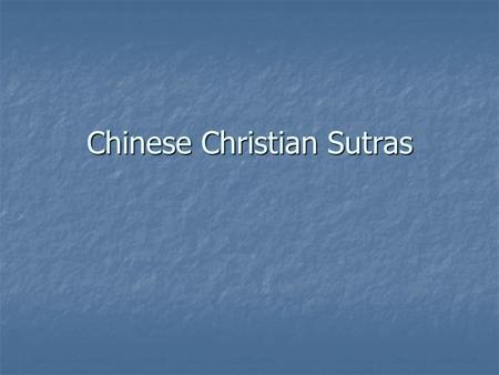 Chinese Christian Sutras. Where was Christianity in 600? Europe Europe Arians in north (Germany) and west (Spain) Arians in north (Germany) and west (Spain)