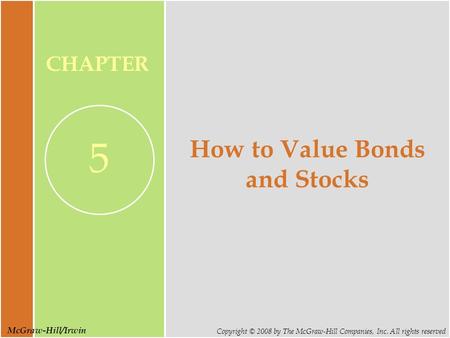 McGraw-Hill/Irwin Copyright © 2008 by The McGraw-Hill Companies, Inc. All rights reserved CHAPTER 5 How to Value Bonds and Stocks.