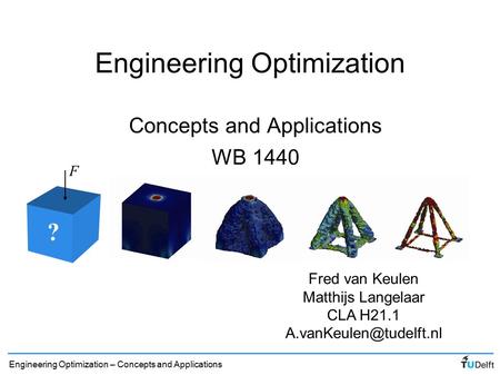 Engineering Optimization – Concepts and Applications Engineering Optimization Concepts and Applications WB 1440 ? F Fred van Keulen Matthijs Langelaar.