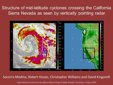 Structure of mid-latitude cyclones crossing the California Sierra Nevada as seen by vertically pointing radar Socorro Medina, Robert Houze, Christopher.