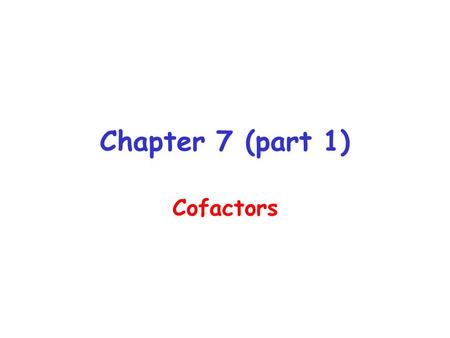 Chapter 7 (part 1) Cofactors. Cofactors are organic or inorganic molecules that are required for the activity of a certain conjugated enzymes Apoenzyme.