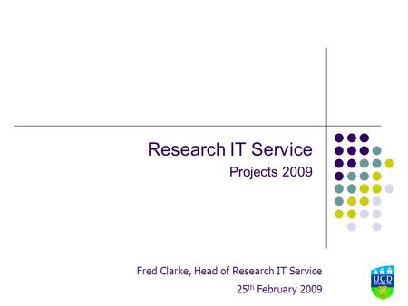 Research IT Service Projects 2009 Fred Clarke, Head of Research IT Service 25 th February 2009.