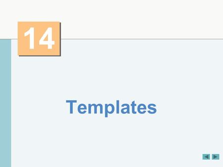 14 Templates. OBJECTIVES In this chapter you will learn:  To use function templates to conveniently create a group of related (overloaded) functions.