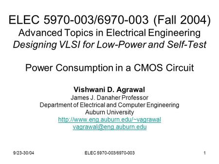 9/23-30/04ELEC 5970-003/6970-0031 ELEC 5970-003/6970-003 (Fall 2004) Advanced Topics in Electrical Engineering Designing VLSI for Low-Power and Self-Test.