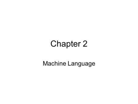 Chapter 2 Machine Language. Machine language The only language a computer can understand directly. Each type of computer has its own unique machine language.