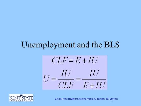 Lectures in Macroeconomics- Charles W. Upton Unemployment and the BLS.