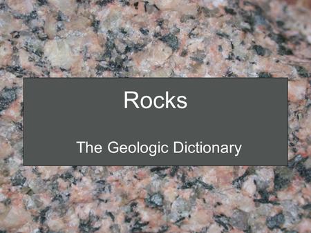 Rocks The Geologic Dictionary. Rocks are made of Minerals (Minerals in Granite)