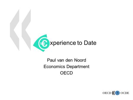 1 Paul van den Noord Economics Department OECD xperience to Date.