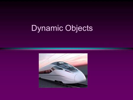 Dynamic Objects. COMP104 Dynamic Objects / Slide 2 Memory Management * Static Memory Allocation n Memory is allocated at compiling time * Dynamic Memory.