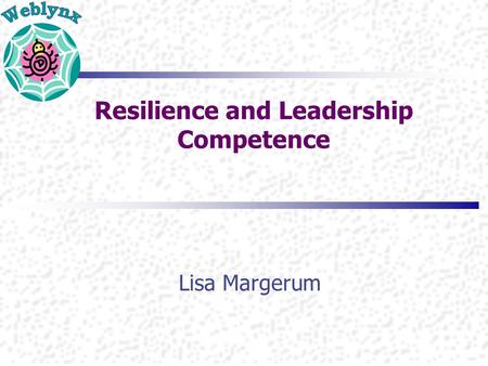 Resilience and Leadership Competence Lisa Margerum.