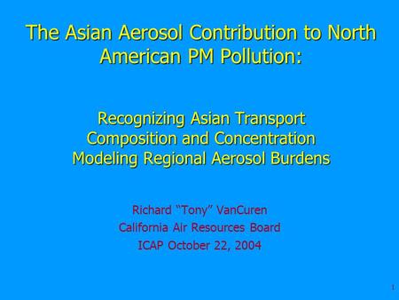 1 The Asian Aerosol Contribution to North American PM Pollution: Recognizing Asian Transport Composition and Concentration Modeling Regional Aerosol Burdens.