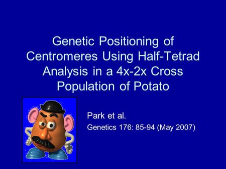 Genetic Positioning of Centromeres Using Half-Tetrad Analysis in a 4x-2x Cross Population of Potato Park et al. Genetics 176: 85-94 (May 2007)