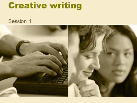Creative writing Session 1. Creative writing as part of English English communication skills You need to be able to understand, describe and produce English.