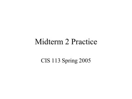 Midterm 2 Practice CIS 113 Spring 2005. public class Card { public int rank; public String suit; Card(){rank = -1; suit = -;} Card(Card card){rank =