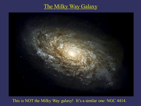 This is NOT the Milky Way galaxy! It’s a similar one: NGC 4414.