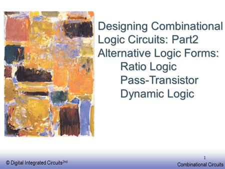 Designing Combinational Logic Circuits: Part2 Alternative Logic Forms:
