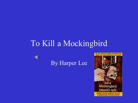 To Kill a Mockingbird By Harper Lee SETTING OF THE NOVEL Southern United States 1930’s –Great Depression –Prejudice and legal segregation –Ignorance.