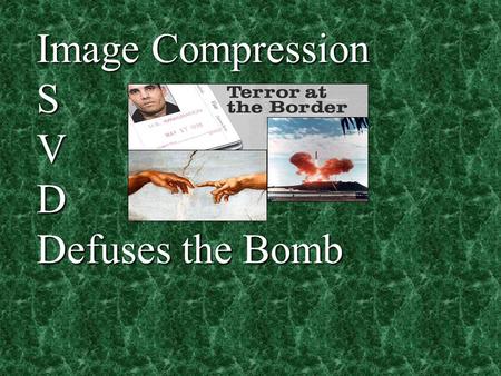 Image Compression SVD Defuses the Bomb. Where Mathematics and Classical Art come together to combat terrorism.