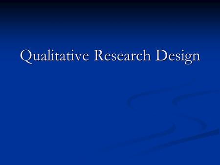 Qualitative Research Design. Questions What are the philosophical assumptions that underpin this approach? What are the philosophical assumptions that.