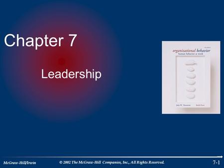 McGraw-Hill/Irwin © 2002 The McGraw-Hill Companies, Inc., All Rights Reserved. 7-1 Chapter 7 Leadership.