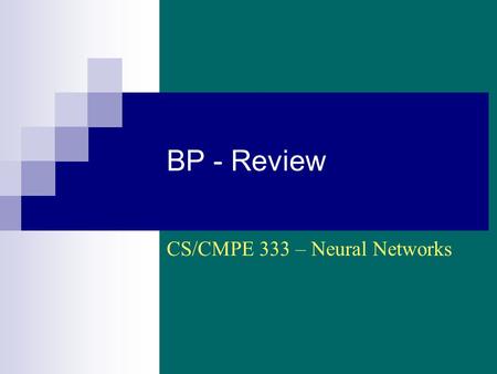 BP - Review CS/CMPE 333 – Neural Networks. CS/CMPE 333 - Neural Networks (Sp 2002/2003) - Asim LUMS2 Notation Consider a MLP with P input, Q hidden,