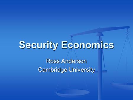 Security Economics Ross Anderson Cambridge University.