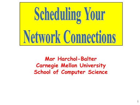 1 Mor Harchol-Balter Carnegie Mellon University School of Computer Science.