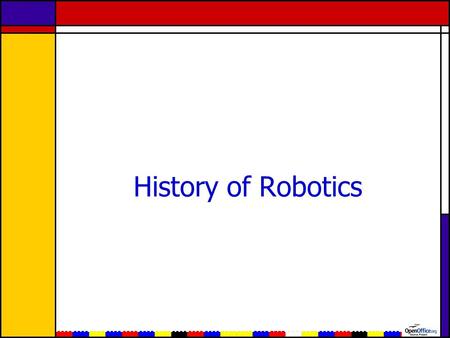 History of Robotics. A Long Time Ago, Before LEGO’s.