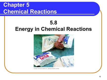 1 Chapter 5 Chemical Reactions 5.8 Energy in Chemical Reactions.