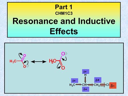 Part 1 CHM1C3 Resonance and Inductive Effects ++ ++ ++ ++ --